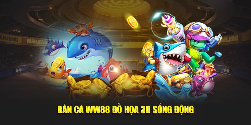 Bắn cá ww88 đồ họa 3D chân thật