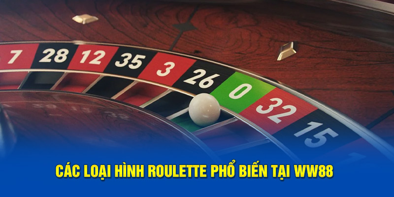 Các loại hình roulette phổ biến tại WW88​​