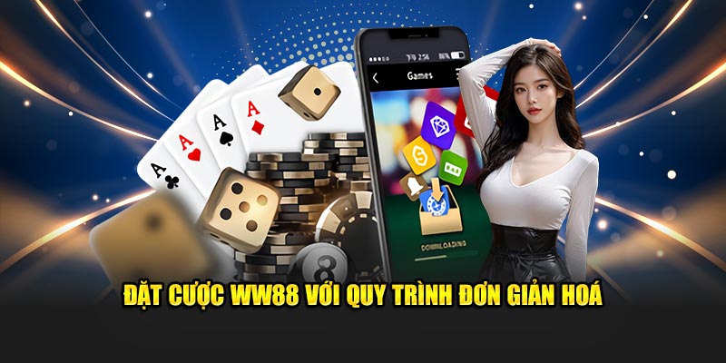 Đặt cược WW88 với quy trình đơn giản hoá