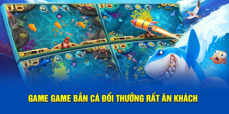 Game bắn cá đổi thưởng rất ăn khách