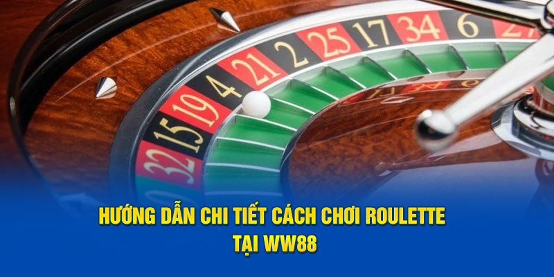 Chỉ dẫn chi tiết cách chơi roulette tại WW88