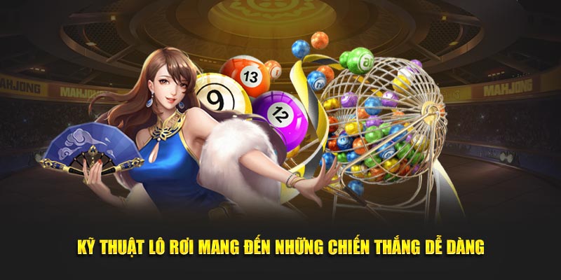 Kỹ thuật lô rơi mang đến những chiến thắng dễ dàng