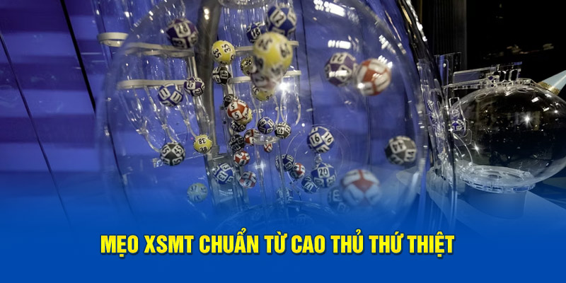 Mẹo XSMT chuẩn từ cao thủ thứ thiệt