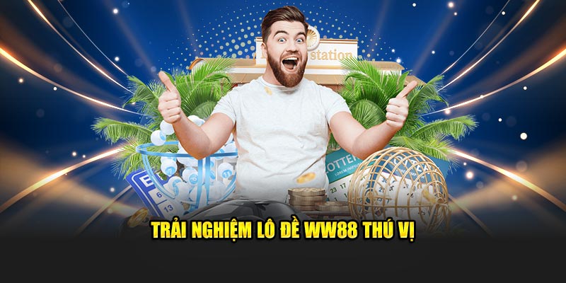 Trải nghiệm lô đề WW88 thú vị