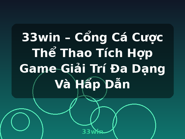 33win – Cổng Cá Cược Thể Thao Tích Hợp Game Giải Trí Đa Dạng Và Hấp Dẫn - 33win