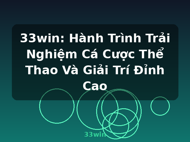 33win: Hành Trình Trải Nghiệm Cá Cược Thể Thao Và Giải Trí Đỉnh Cao - 33win