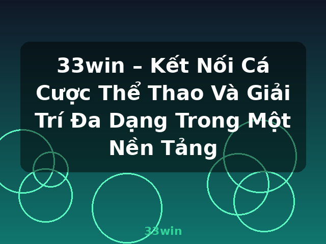 33win – Kết Nối Cá Cược Thể Thao Và Giải Trí Đa Dạng Trong Một Nền Tảng - 33win