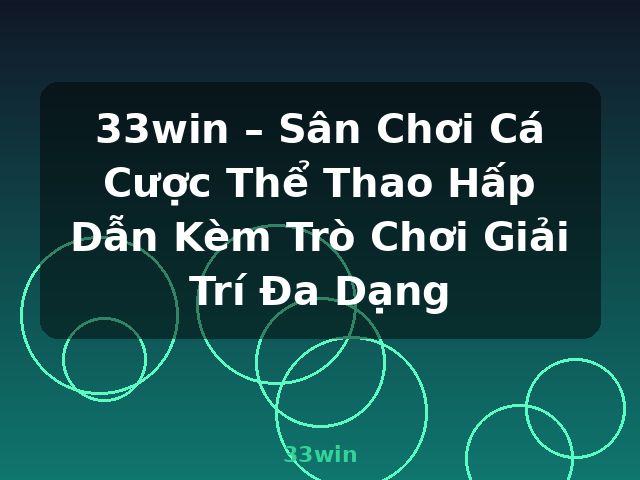 33win – Sân Chơi Cá Cược Thể Thao Hấp Dẫn Kèm Trò Chơi Giải Trí Đa Dạng - 33win