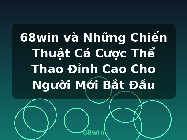 68win và Những Chiến Thuật Cá Cược Thể Thao Đỉnh Cao Cho Người Mới Bắt Đầu - 68win