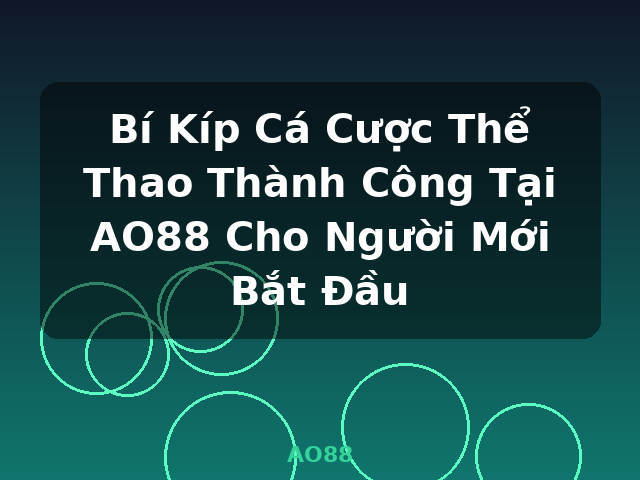 Bí Kíp Cá Cược Thể Thao Thành Công Tại AO88 Cho Người Mới Bắt Đầu - AO88