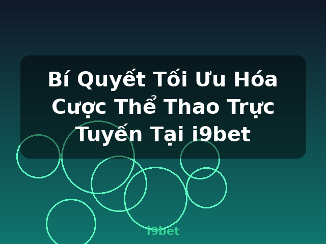 Bí Quyết Tối Ưu Hóa Cược Thể Thao Trực Tuyến Tại i9bet - i9bet
