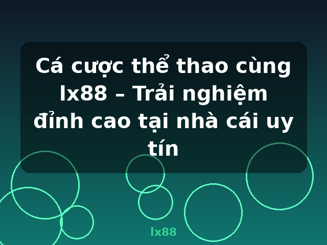 Cá cược thể thao cùng lx88 – Trải nghiệm đỉnh cao tại nhà cái uy tín - lx88