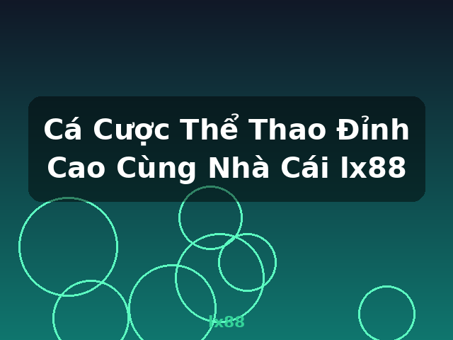 Cá Cược Thể Thao Đỉnh Cao Cùng Nhà Cái lx88 - lx88
