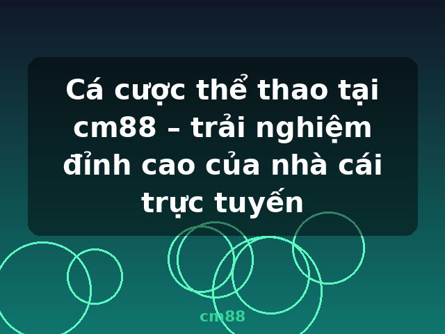 Cá cược thể thao tại cm88 – trải nghiệm đỉnh cao của nhà cái trực tuyến - cm88