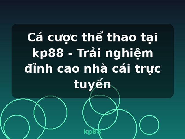 Cá cược thể thao tại kp88 - Trải nghiệm đỉnh cao nhà cái trực tuyến - kp88