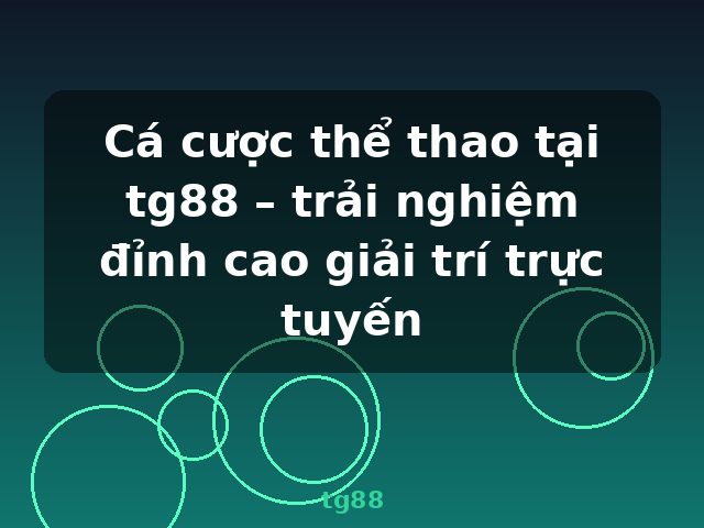Cá cược thể thao tại tg88 – trải nghiệm đỉnh cao giải trí trực tuyến - tg88