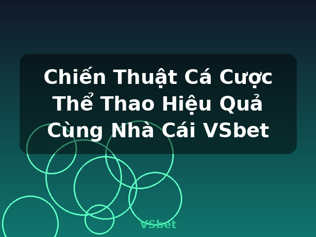 Chiến Thuật Cá Cược Thể Thao Hiệu Quả Cùng Nhà Cái VSbet - VSbet