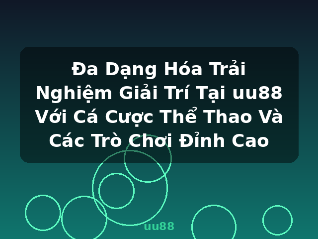 Đa Dạng Hóa Trải Nghiệm Giải Trí Tại uu88 Với Cá Cược Thể Thao Và Các Trò Chơi Đỉnh Cao - uu88