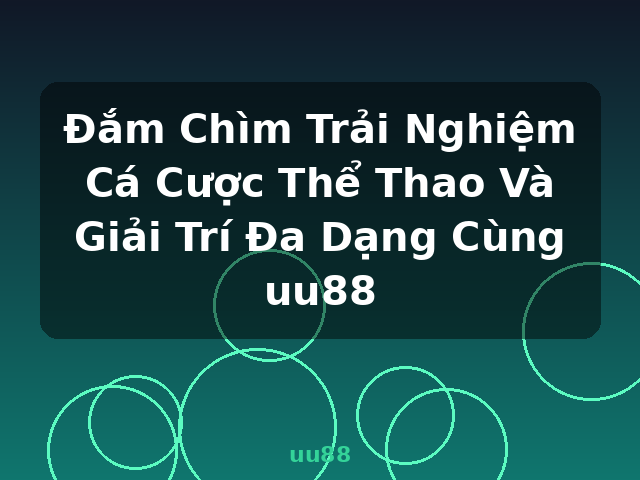 Đắm Chìm Trải Nghiệm Cá Cược Thể Thao Và Giải Trí Đa Dạng Cùng uu88 - uu88
