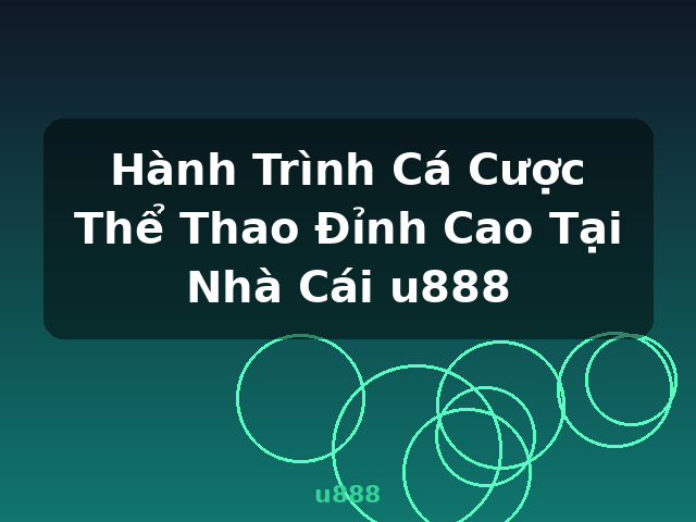 Hành Trình Cá Cược Thể Thao Đỉnh Cao Tại Nhà Cái u888 - u888