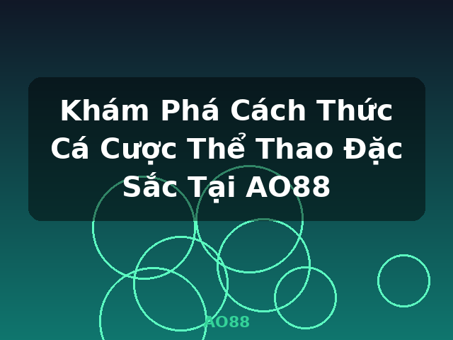 Khám Phá Cách Thức Cá Cược Thể Thao Đặc Sắc Tại AO88 - AO88
