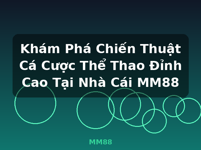Khám Phá Chiến Thuật Cá Cược Thể Thao Đỉnh Cao Tại Nhà Cái MM88 - MM88