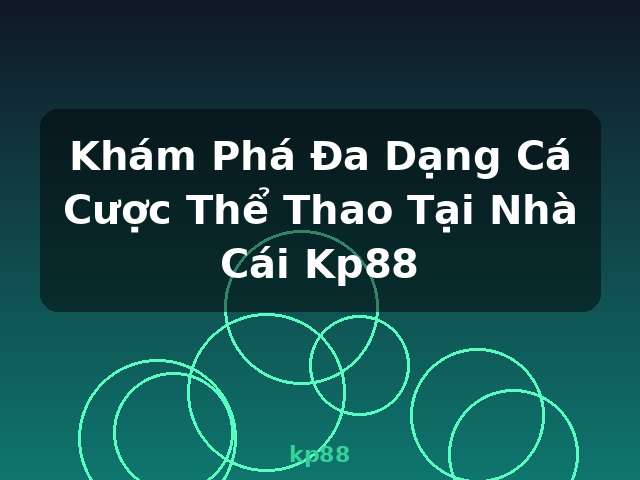 Khám Phá Đa Dạng Cá Cược Thể Thao Tại Nhà Cái Kp88 - kp88
