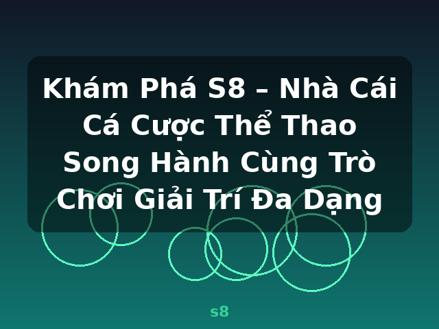 Khám Phá S8 – Nhà Cái Cá Cược Thể Thao Song Hành Cùng Trò Chơi Giải Trí Đa Dạng - s8