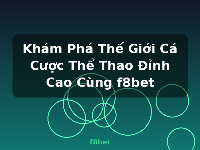 Khám Phá Thế Giới Cá Cược Thể Thao Đỉnh Cao Cùng f8bet - f8bet