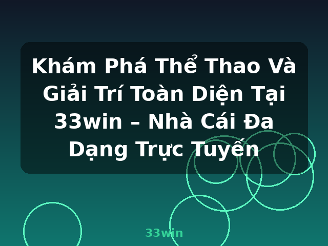 Khám Phá Thể Thao Và Giải Trí Toàn Diện Tại 33win – Nhà Cái Đa Dạng Trực Tuyến - 33win