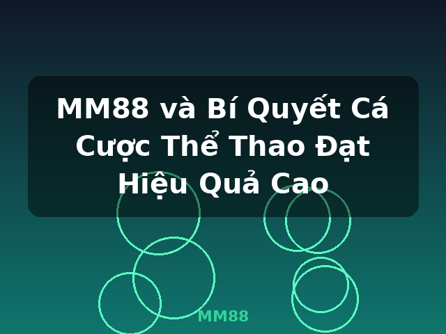 MM88 và Bí Quyết Cá Cược Thể Thao Đạt Hiệu Quả Cao - MM88
