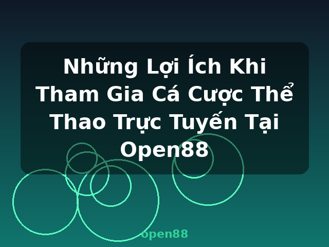 Những Lợi Ích Khi Tham Gia Cá Cược Thể Thao Trực Tuyến Tại Open88 - open88