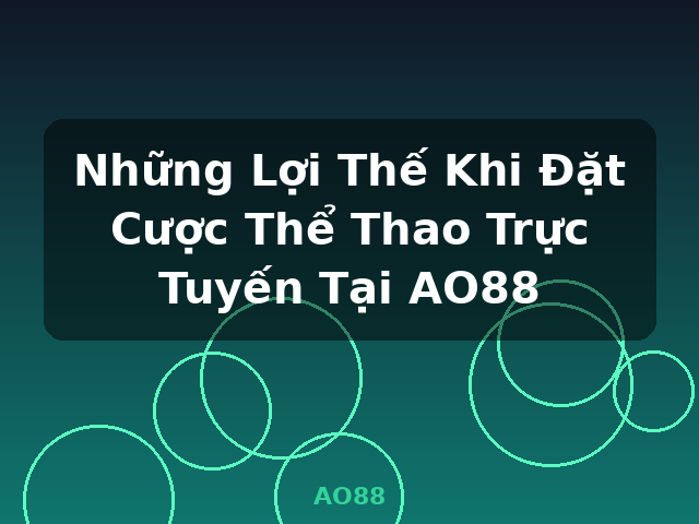 Những Lợi Thế Khi Đặt Cược Thể Thao Trực Tuyến Tại AO88 - AO88