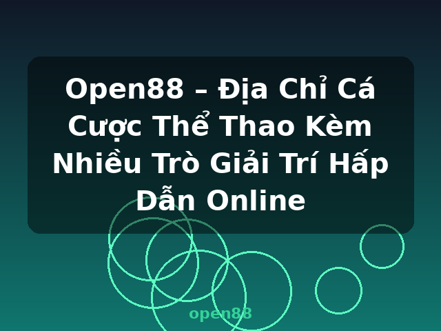 Open88 – Địa Chỉ Cá Cược Thể Thao Kèm Nhiều Trò Giải Trí Hấp Dẫn Online - open88