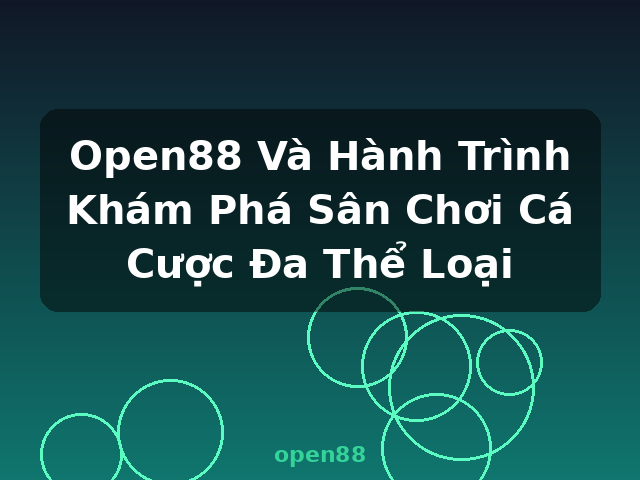 Open88 Và Hành Trình Khám Phá Sân Chơi Cá Cược Đa Thể Loại - open88