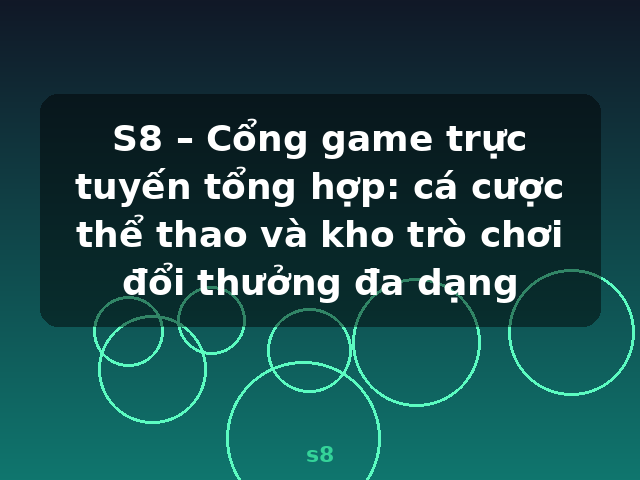 S8 – Cổng game trực tuyến tổng hợp: cá cược thể thao và kho trò chơi đổi thưởng đa dạng - s8