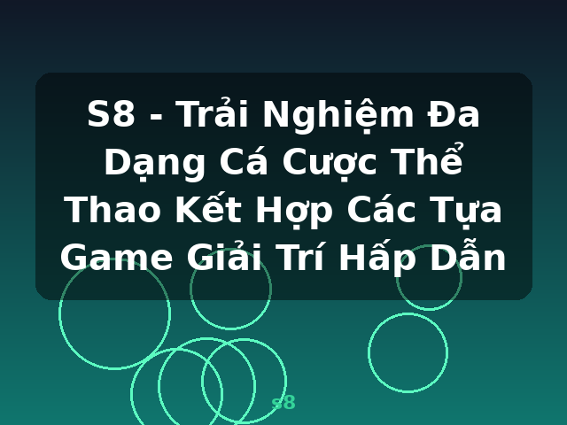 S8 - Trải Nghiệm Đa Dạng Cá Cược Thể Thao Kết Hợp Các Tựa Game Giải Trí Hấp Dẫn - s8
