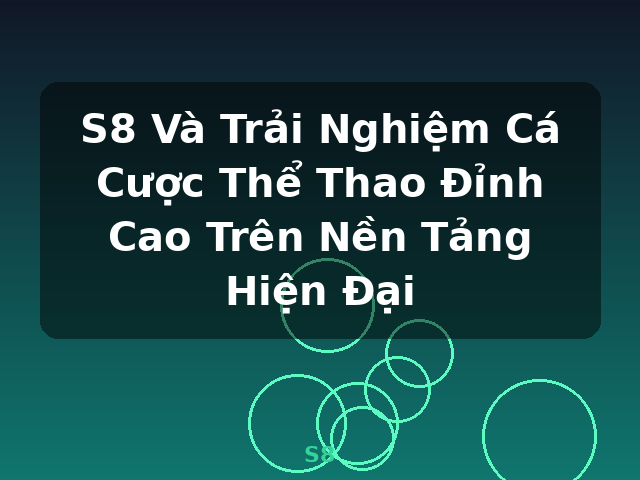 S8 Và Trải Nghiệm Cá Cược Thể Thao Đỉnh Cao Trên Nền Tảng Hiện Đại - S8