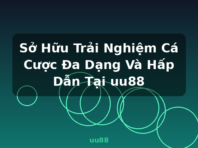 Sở Hữu Trải Nghiệm Cá Cược Đa Dạng Và Hấp Dẫn Tại uu88 - uu88
