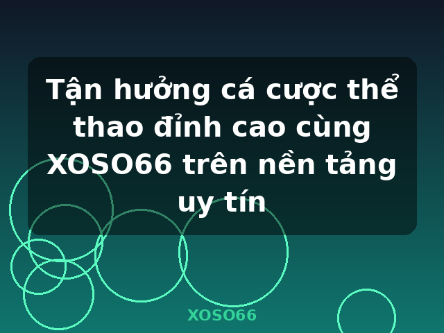 Tận hưởng cá cược thể thao đỉnh cao cùng XOSO66 trên nền tảng uy tín - XOSO66