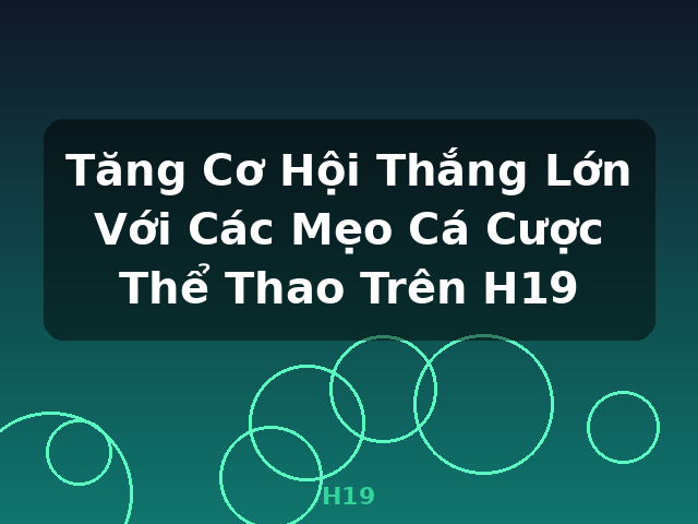 Tăng Cơ Hội Thắng Lớn Với Các Mẹo Cá Cược Thể Thao Trên H19 - H19