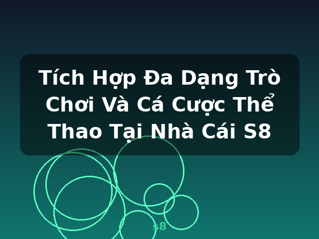 Tích Hợp Đa Dạng Trò Chơi Và Cá Cược Thể Thao Tại Nhà Cái S8 - s8
