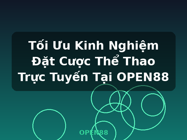 Tối Ưu Kinh Nghiệm Đặt Cược Thể Thao Trực Tuyến Tại OPEN88 - OPEN88