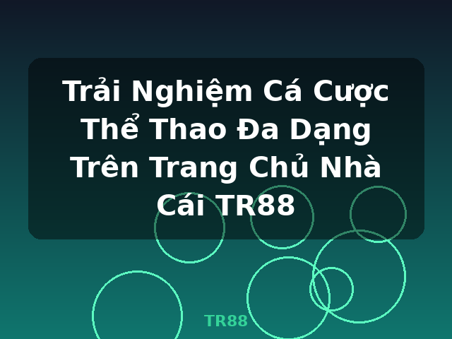 Trải Nghiệm Cá Cược Thể Thao Đa Dạng Trên Trang Chủ Nhà Cái TR88 - TR88