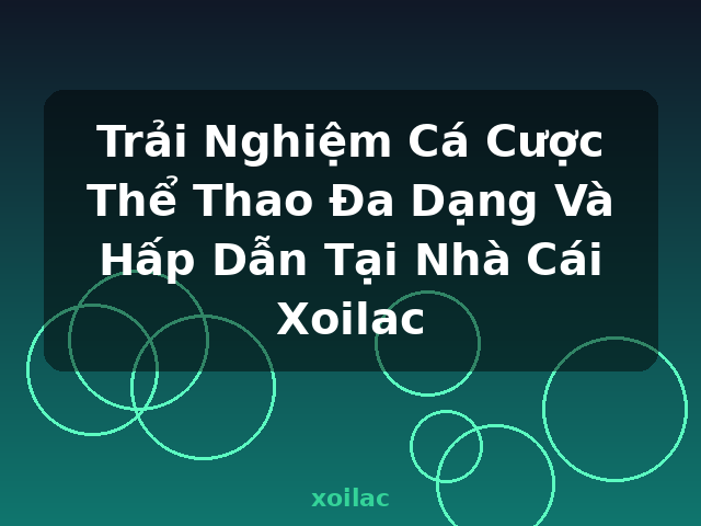Trải Nghiệm Cá Cược Thể Thao Đa Dạng Và Hấp Dẫn Tại Nhà Cái Xoilac - xoilac