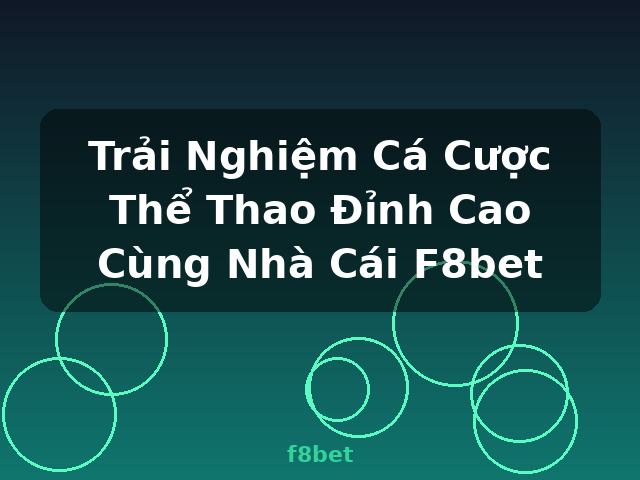 Trải Nghiệm Cá Cược Thể Thao Đỉnh Cao Cùng Nhà Cái F8bet - f8bet