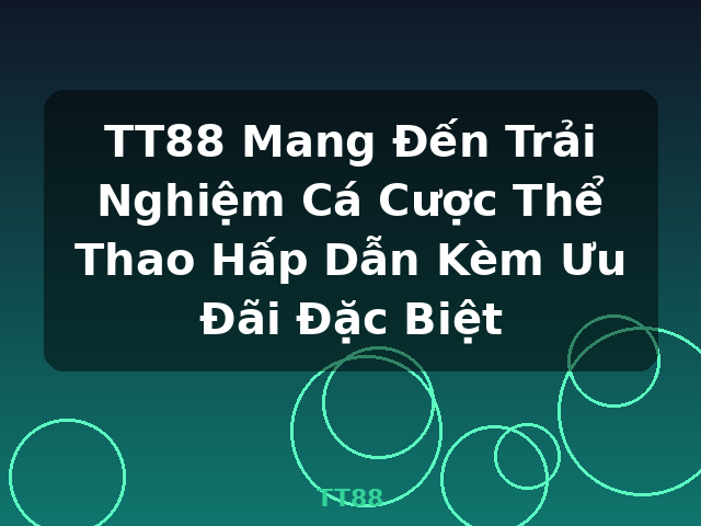 TT88 Mang Đến Trải Nghiệm Cá Cược Thể Thao Hấp Dẫn Kèm Ưu Đãi Đặc Biệt - TT88