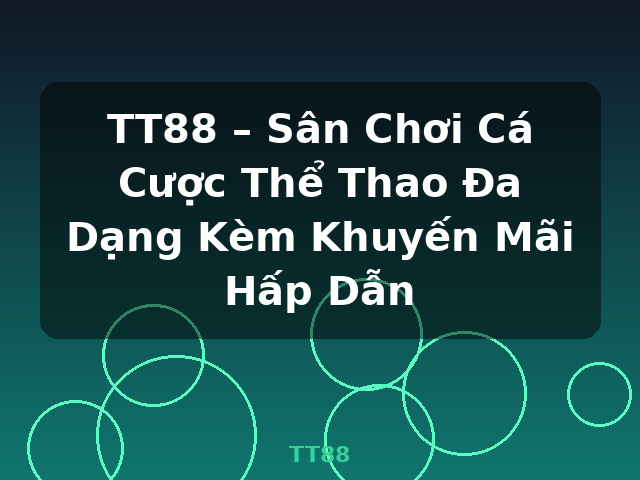 TT88 – Sân Chơi Cá Cược Thể Thao Đa Dạng Kèm Khuyến Mãi Hấp Dẫn - TT88