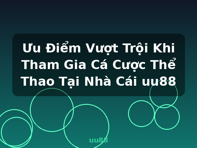 Ưu Điểm Vượt Trội Khi Tham Gia Cá Cược Thể Thao Tại Nhà Cái uu88 - uu88