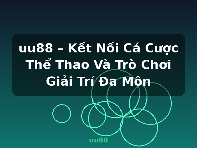 uu88 – Kết Nối Cá Cược Thể Thao Và Trò Chơi Giải Trí Đa Môn - uu88
